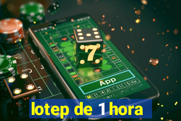 lotep de 1 hora